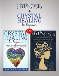 Cover image for Hypnosis & Crystals: 2 in 1 Bundle - Heal Yourself And Control The Mind