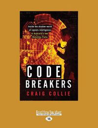 Cover image for Code Breakers: Inside the shadow world of signals intelligence in Australia's two Bletchley Parks