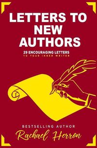 Cover image for Letters to New Authors: 29 Encouraging Letters to Your Inner Writer