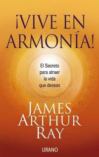 Cover image for Vive en Armonia!: El Secreto Para Atraer la Vida Que Deceas