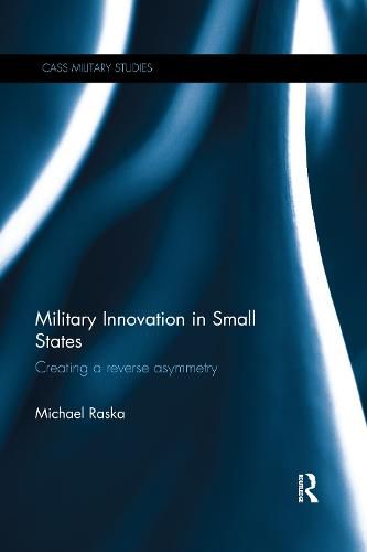Cover image for Military Innovation in Small States: Creating a Reverse Asymmetry