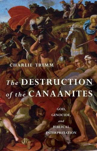 Cover image for The Destruction of the Canaanites: God, Genocide, and Biblical Interpretation