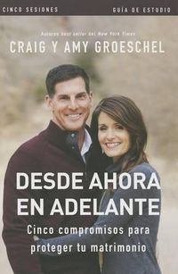 Cover image for Desde ahora en adelante - Guia de estudio: Cinco compromisos a prueba de fallas en tu matrimonio