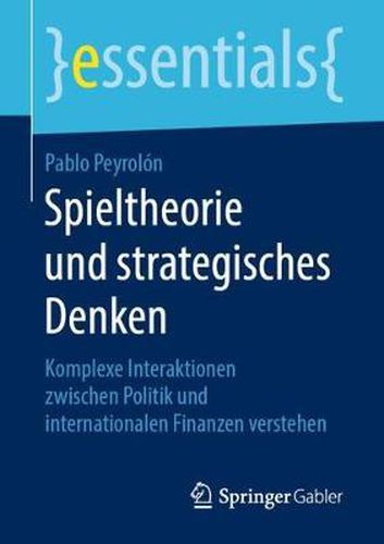 Cover image for Spieltheorie und strategisches Denken: Komplexe Interaktionen zwischen Politik und internationalen Finanzen verstehen