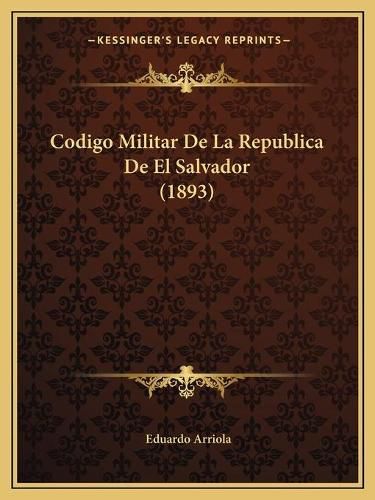 Cover image for Codigo Militar de La Republica de El Salvador (1893)