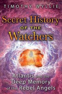 Cover image for Secret History of the Watchers: Atlantis and the Deep Memory of the Rebel Angels