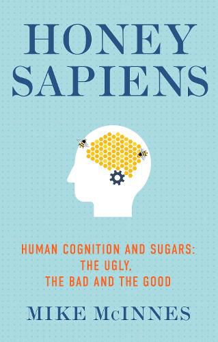 Cover image for Honey Sapiens: Human cognition and sugars: the ugly, the bad and the good