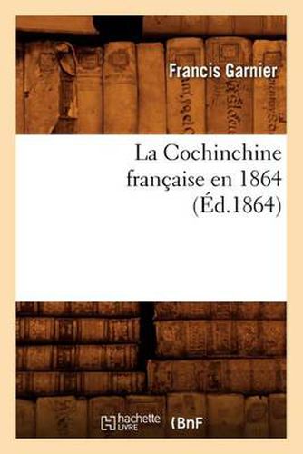 La Cochinchine Francaise En 1864 (Ed.1864)