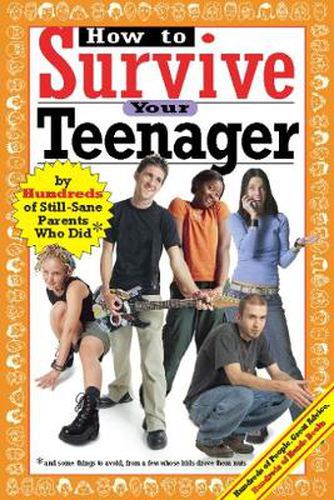 Cover image for How to Survive Your Teenager: By Hundreds of Still-Sane Parents Who Did