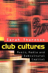 Cover image for Club Cultures: Music, Media and Subcultural Capital