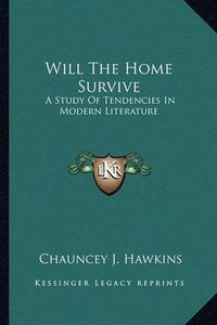 Cover image for Will the Home Survive: A Study of Tendencies in Modern Literature