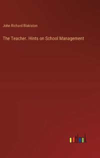 Cover image for The Teacher. Hints on School Management
