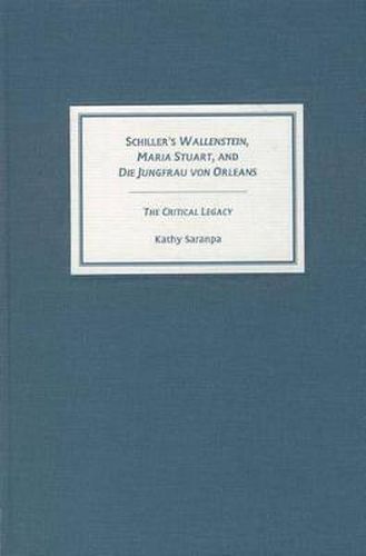 Cover image for Schiller's  Wallenstein,   Maria Stuart,  and  Die Jungfrau von Orleans: The Critical Legacy