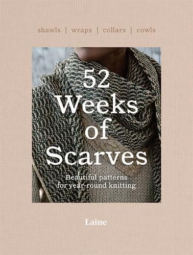 Cover image for 52 Weeks of Scarves: Beautiful Patterns for Year-round Knitting: Shawls. Wraps. Collars. Cowls.