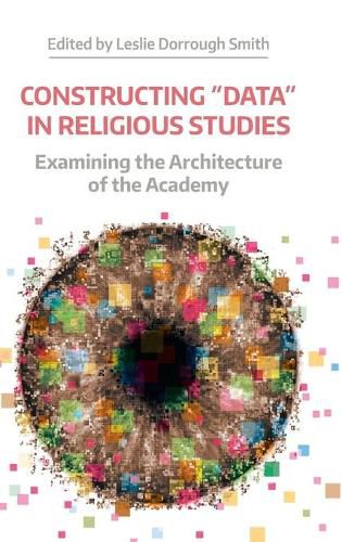 Cover image for Constructing  Data  in Religious Studies: Examining the Architecture of the Academy