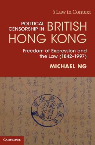 Cover image for Political Censorship in British Hong Kong: Freedom of Expression and the Law (1842-1997)