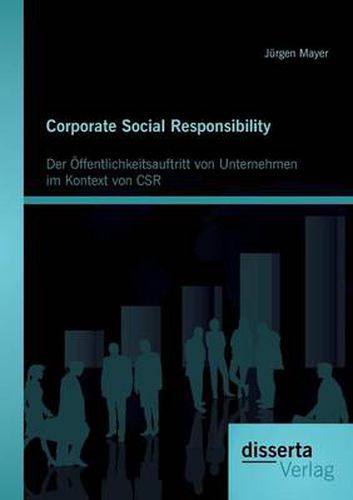 Cover image for Corporate Social Responsibility: Der OEffentlichkeitsauftritt von Unternehmen im Kontext von CSR