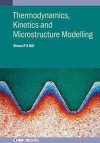 Cover image for Thermodynamics, Kinetics and Microstructure Modelling