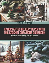 Cover image for Handcrafted Holiday Decor with this Crochet Creations Guidebook