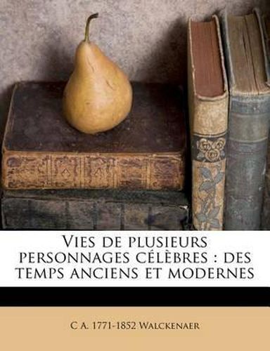 Cover image for Vies de Plusieurs Personnages C L Bres: Des Temps Anciens Et Modernes