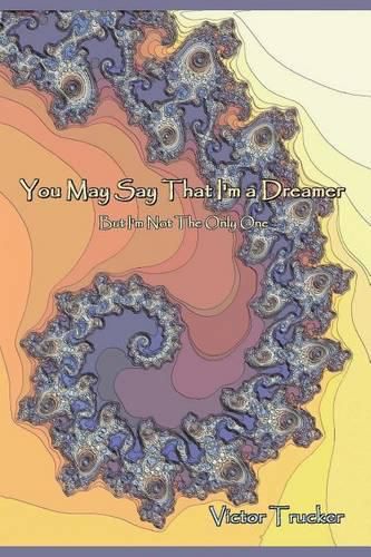 Cover image for You May Say That I'm a Dreamer: (But I'm Not The Only One)