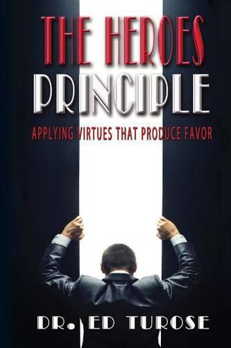 Cover image for The HEROES Principle: Applying Virtues That Produce Favor