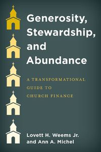 Cover image for Generosity, Stewardship, and Abundance: A Transformational Guide to Church Finance