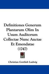 Cover image for Definitiones Generum Plantarum Olim in Usum Auditorum Collectae Nunc Auctae Et Emendatae (1747)