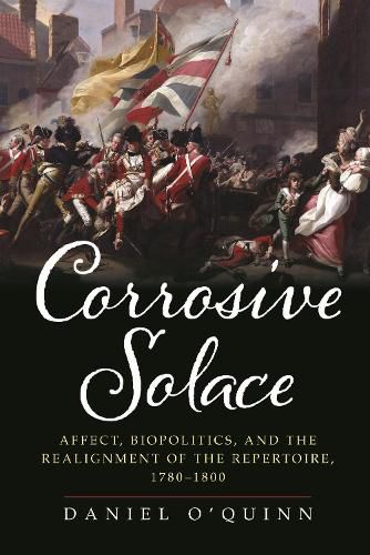 Cover image for Corrosive Solace: Affect, Biopolitics, and the Realignment of the Repertoire, 1780-1800