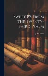 Cover image for Sweet P's From the Twenty-third Psalm