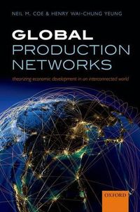 Cover image for Global Production Networks: Theorizing Economic Development in an Interconnected World