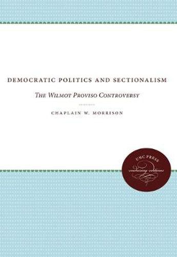 Cover image for Democratic Politics and Sectionalism: The Wilmot Proviso Controversy