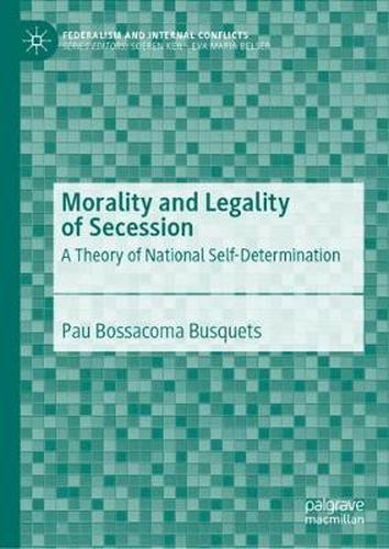 Cover image for Morality and Legality of Secession: A Theory of National Self-Determination