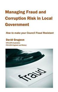 Cover image for Managing Fraud and Corruption Risk in Local Government: How to make your council fraud resistant