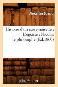 Cover image for Histoire d'Un Casse-Noisette l'Egoiste Nicolas Le Philosophe (Ed.1860)