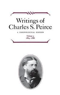 Cover image for Writings of Charles S. Peirce: A Chronological Edition, Volume 5: 1884-1886