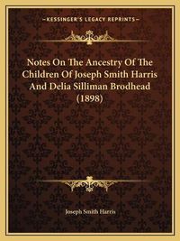 Cover image for Notes on the Ancestry of the Children of Joseph Smith Harris and Delia Silliman Brodhead (1898)