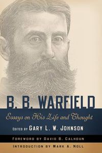 Cover image for B. B. Warfield: Essays on His Life and Thought