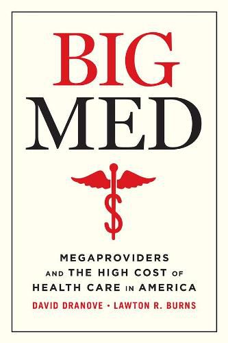 Cover image for Big Med: Megaproviders and the High Cost of Health Care in America