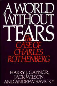 Cover image for A World Without Tears: The Case of Charles Rothenberg