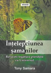 Cover image for Intelepciunea Samanilor: Refaceti Legatura Pierduta Cu Universul