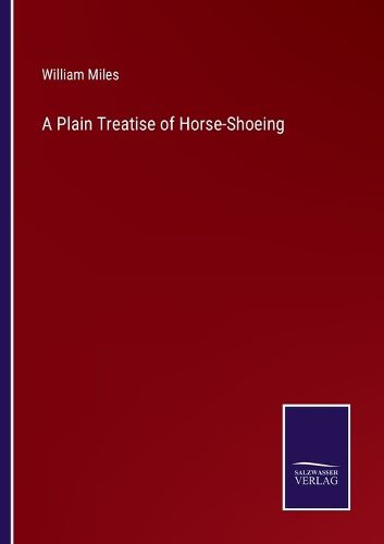 Cover image for A Plain Treatise of Horse-Shoeing