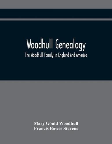 Cover image for Woodhull Genealogy: The Woodhull Family In England And America