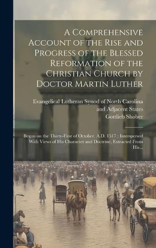 Cover image for A Comprehensive Account of the Rise and Progress of the Blessed Reformation of the Christian Church by Doctor Martin Luther