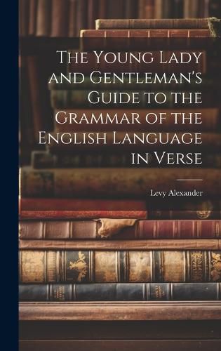 Cover image for The Young Lady and Gentleman's Guide to the Grammar of the English Language in Verse