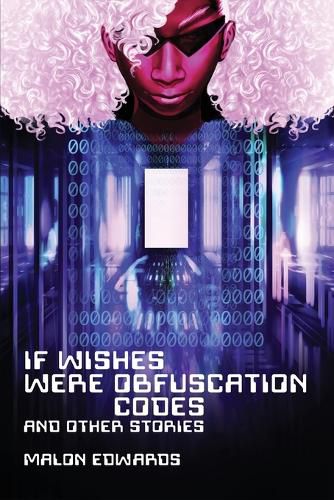 Cover image for If Wishes Were Obfuscation Codes and Other Stories