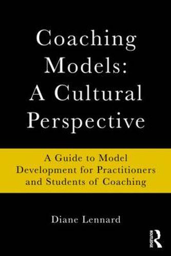 Cover image for Coaching Models: A Cultural Perspective: A Guide to Model Development for Practitioners and Students of Coaching