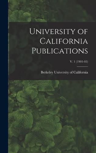 Cover image for University of California Publications; v. 1 (1901-05)