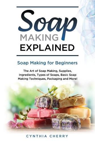 Cover image for Soap Making Explained: Soap Making for Beginners