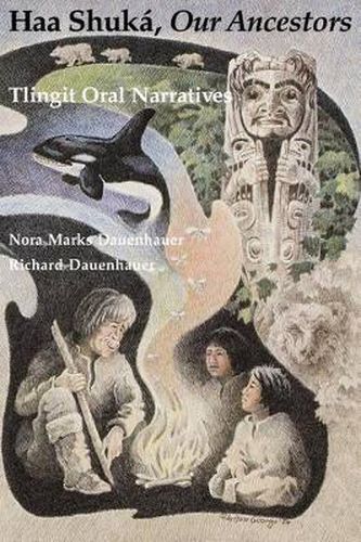 Cover image for Haa Shuka, Our Ancestors: Tlingit Oral Narratives